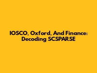 IOSCO, Oxford, And Finance: Decoding SCSPARSE