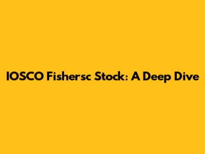IOSCO Fishersc Stock: A Deep Dive