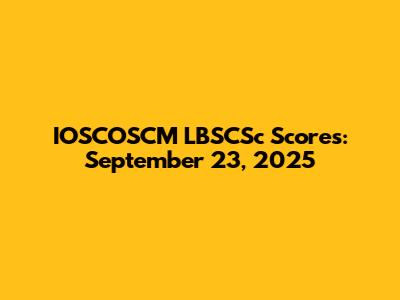IOSCOSCM LBSCSc Scores: September 23, 2025
