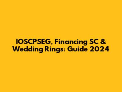 IOSCPSEG, Financing SC & Wedding Rings: Guide 2024