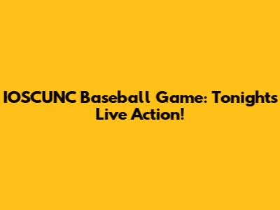 IOSCUNC Baseball Game: Tonight's Live Action!