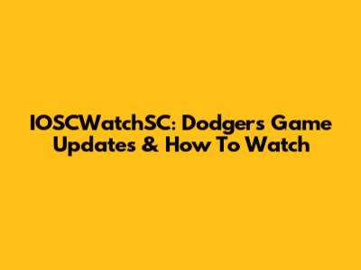 IOSCWatchSC: Dodgers Game Updates & How To Watch