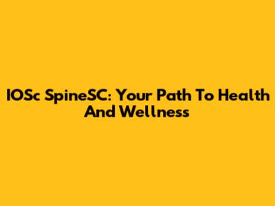 IOSc SpineSC: Your Path To Health And Wellness