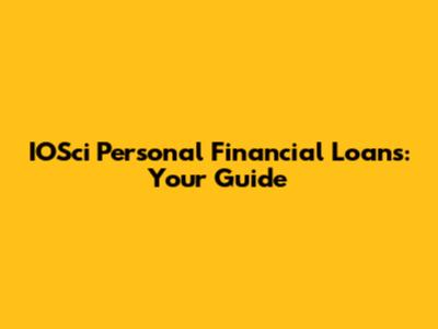 IOSci Personal Financial Loans: Your Guide