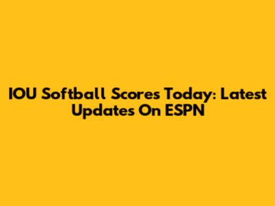 IOU Softball Scores Today: Latest Updates On ESPN