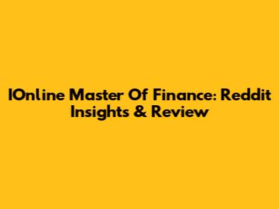 IOnline Master Of Finance: Reddit Insights & Review