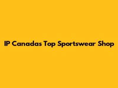 IP Canada's Top Sportswear Shop