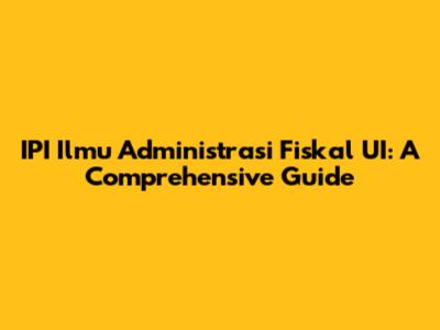 IPI Ilmu Administrasi Fiskal UI: A Comprehensive Guide