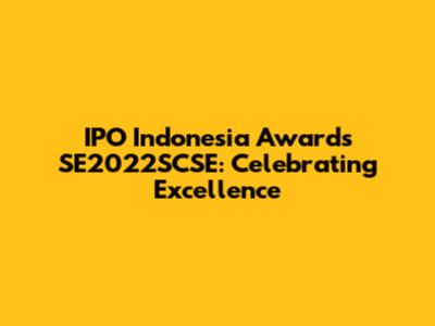 IPO Indonesia Awards SE2022SCSE: Celebrating Excellence