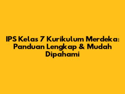 IPS Kelas 7 Kurikulum Merdeka: Panduan Lengkap & Mudah Dipahami