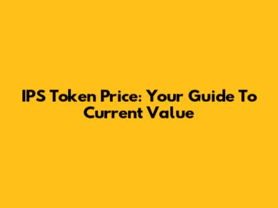 IPS Token Price: Your Guide To Current Value