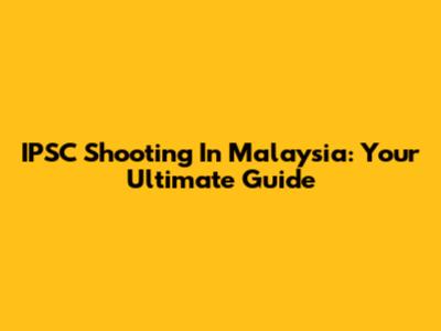 IPSC Shooting In Malaysia: Your Ultimate Guide