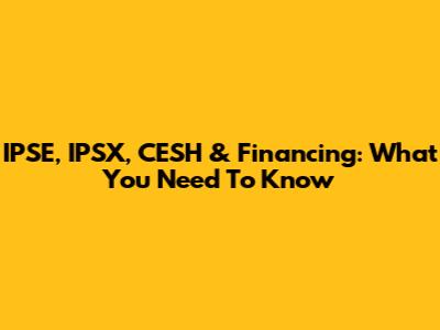 IPSE, IPSX, CESH & Financing: What You Need To Know