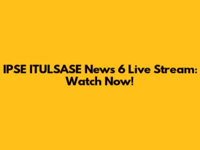 IPSE ITULSASE News 6 Live Stream: Watch Now!