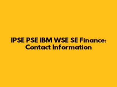 IPSE PSE IBM WSE SE Finance: Contact Information