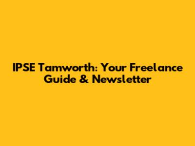IPSE Tamworth: Your Freelance Guide & Newsletter