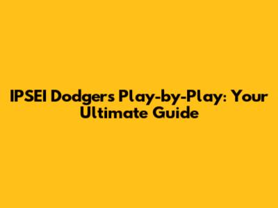 IPSEI Dodgers' Play-by-Play: Your Ultimate Guide
