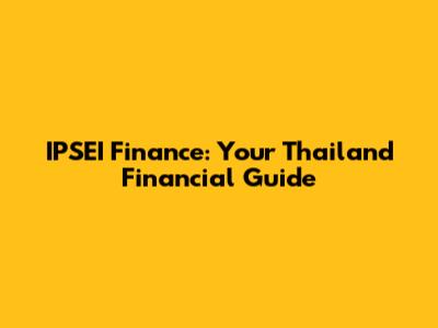IPSEI Finance: Your Thailand Financial Guide