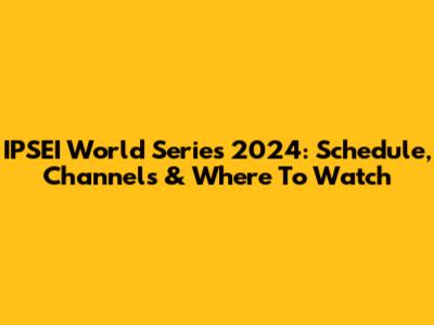 IPSEI World Series 2024: Schedule, Channels & Where To Watch