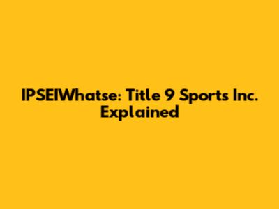 IPSEIWhatse: Title 9 Sports Inc. Explained