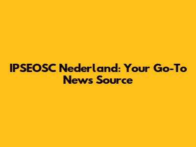 IPSEOSC Nederland: Your Go-To News Source