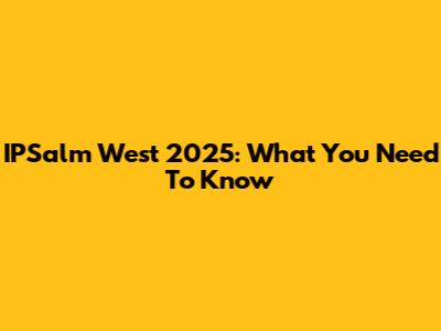 IPSalm West 2025: What You Need To Know