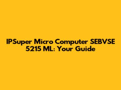 IPSuper Micro Computer SEBVSE 5215 ML: Your Guide