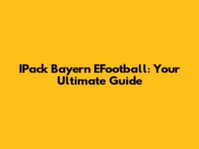 IPack Bayern EFootball: Your Ultimate Guide