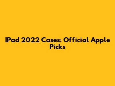 IPad 2022 Cases: Official Apple Picks