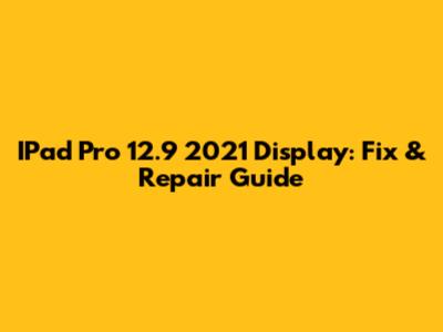 IPad Pro 12.9" 2021 Display: Fix & Repair Guide