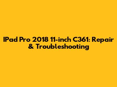 IPad Pro 2018 11-inch C361: Repair & Troubleshooting