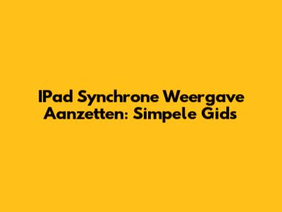IPad Synchrone Weergave Aanzetten: Simpele Gids