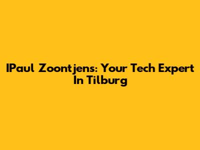 IPaul Zoontjens: Your Tech Expert In Tilburg