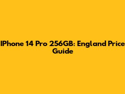 IPhone 14 Pro 256GB: England Price Guide
