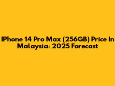 IPhone 14 Pro Max (256GB) Price In Malaysia: 2025 Forecast