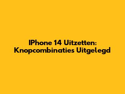 IPhone 14 Uitzetten: Knopcombinaties Uitgelegd