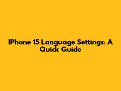 IPhone 15 Language Settings: A Quick Guide