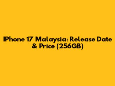 IPhone 17 Malaysia: Release Date & Price (256GB)