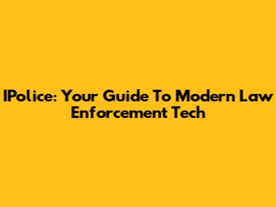 IPolice: Your Guide To Modern Law Enforcement Tech