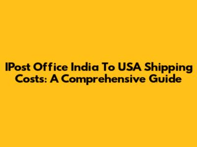 IPost Office India To USA Shipping Costs: A Comprehensive Guide