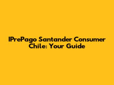 IPrePago Santander Consumer Chile: Your Guide