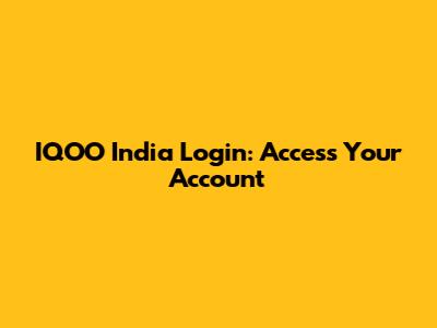 IQOO India Login: Access Your Account