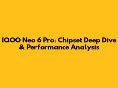 IQOO Neo 6 Pro: Chipset Deep Dive & Performance Analysis