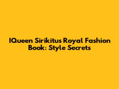 IQueen Sirikitu's Royal Fashion Book: Style Secrets