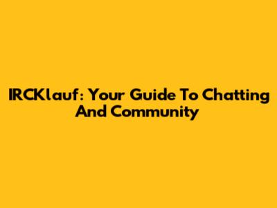 IRCKlauf: Your Guide To Chatting And Community