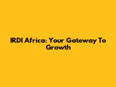 IRDI Africa: Your Gateway To Growth