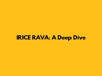 IRICE RAVA: A Deep Dive