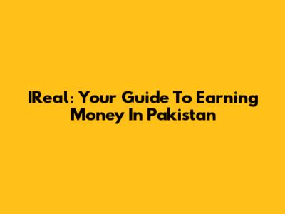 IReal: Your Guide To Earning Money In Pakistan