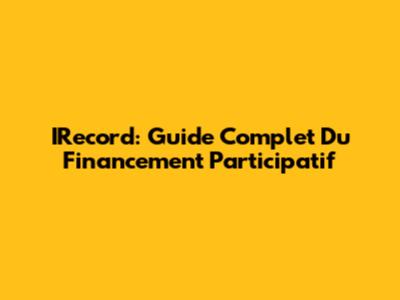 IRecord: Guide Complet Du Financement Participatif