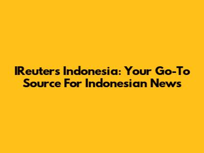 IReuters Indonesia: Your Go-To Source For Indonesian News